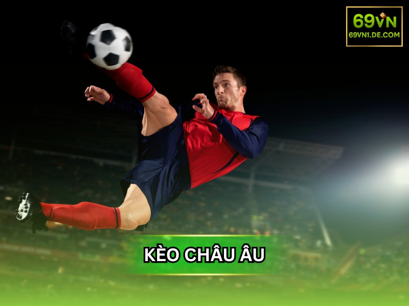 Kèo Châu Âu là gì, hướng dẫn bạn cách đọc kèo chính xác